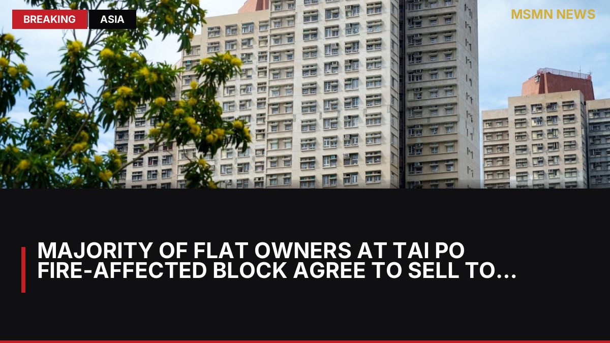 Majority of Flat Owners at Tai Po Fire-Affected Block Agree to Sell to Government: MSMN News — image from SCMP China
