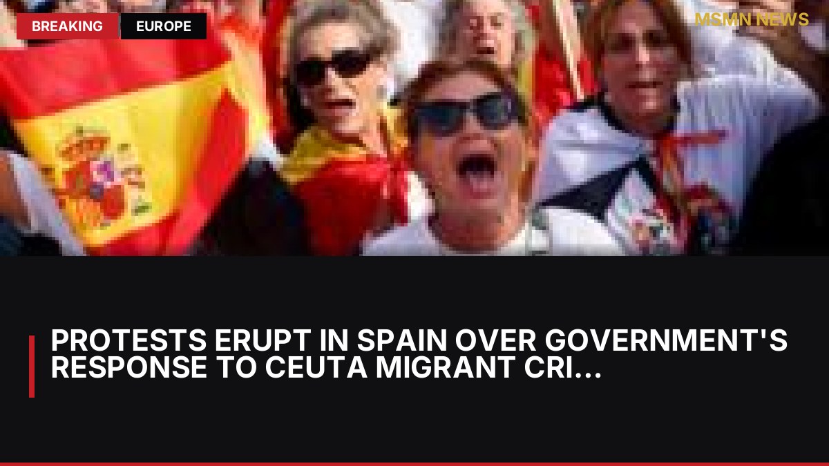 Protests Erupt in Spain Over Government's Response to Ceuta Migrant Crisis: MSMN News — image from BBC World
