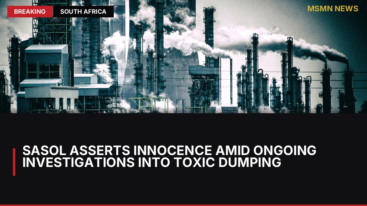 Sasol Asserts Innocence Amid Ongoing Investigations into Toxic Dumping: MSMN News — image from Daily Maverick SA