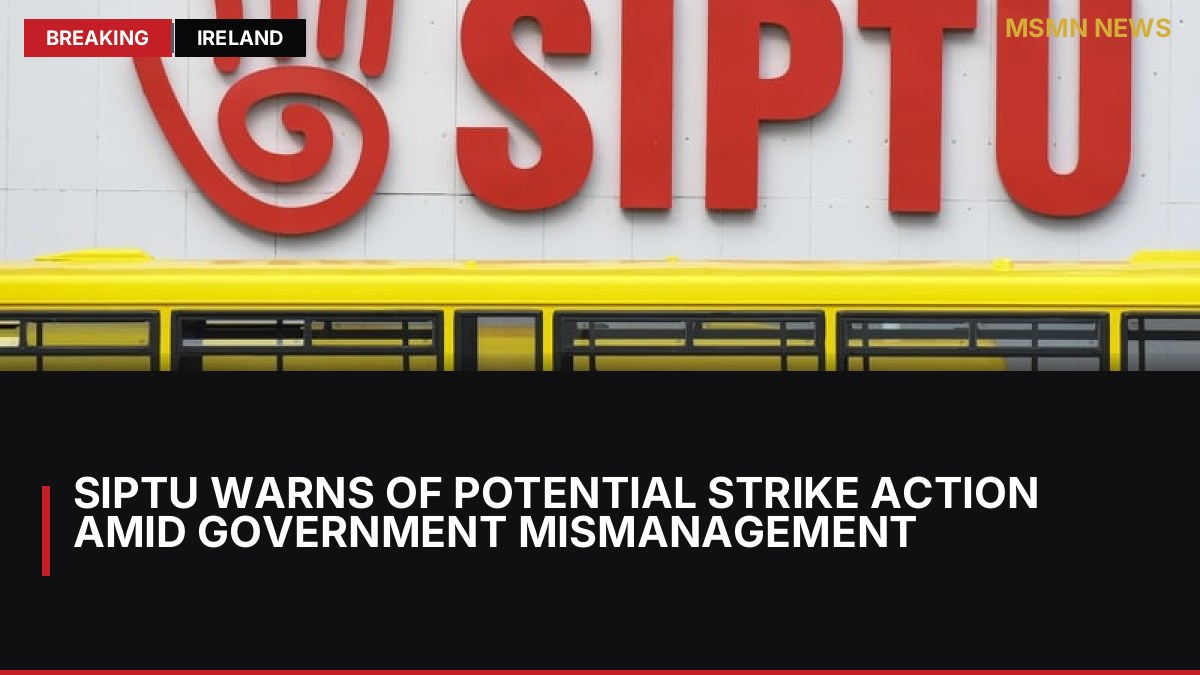 SIPTU Warns of Potential Strike Action Amid Government Mismanagement: MSMN News — image from RTE News