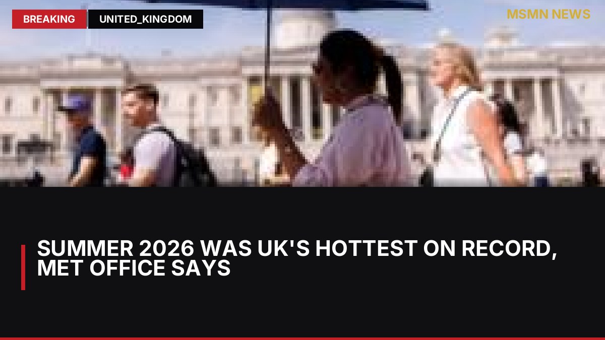 Summer 2026 was UK's hottest on record, Met Office says: MSMN News — image from BBC UK