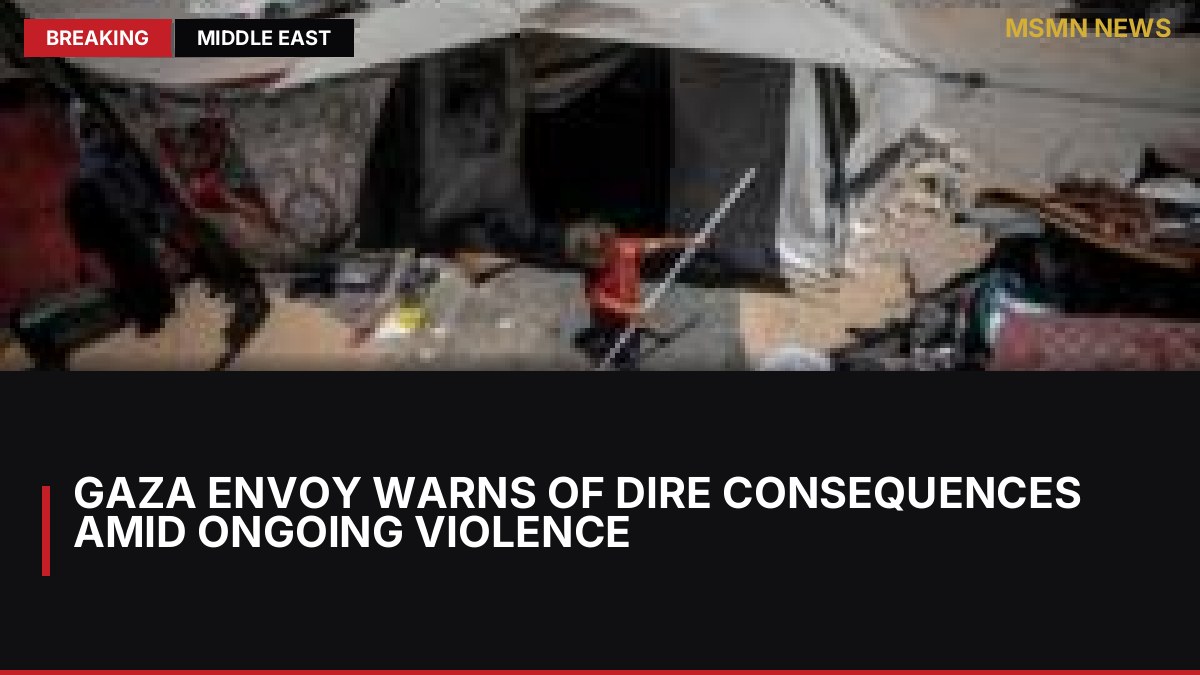 Gaza Envoy Warns of Dire Consequences Amid Ongoing Violence: MSMN News — image from BBC Middle East