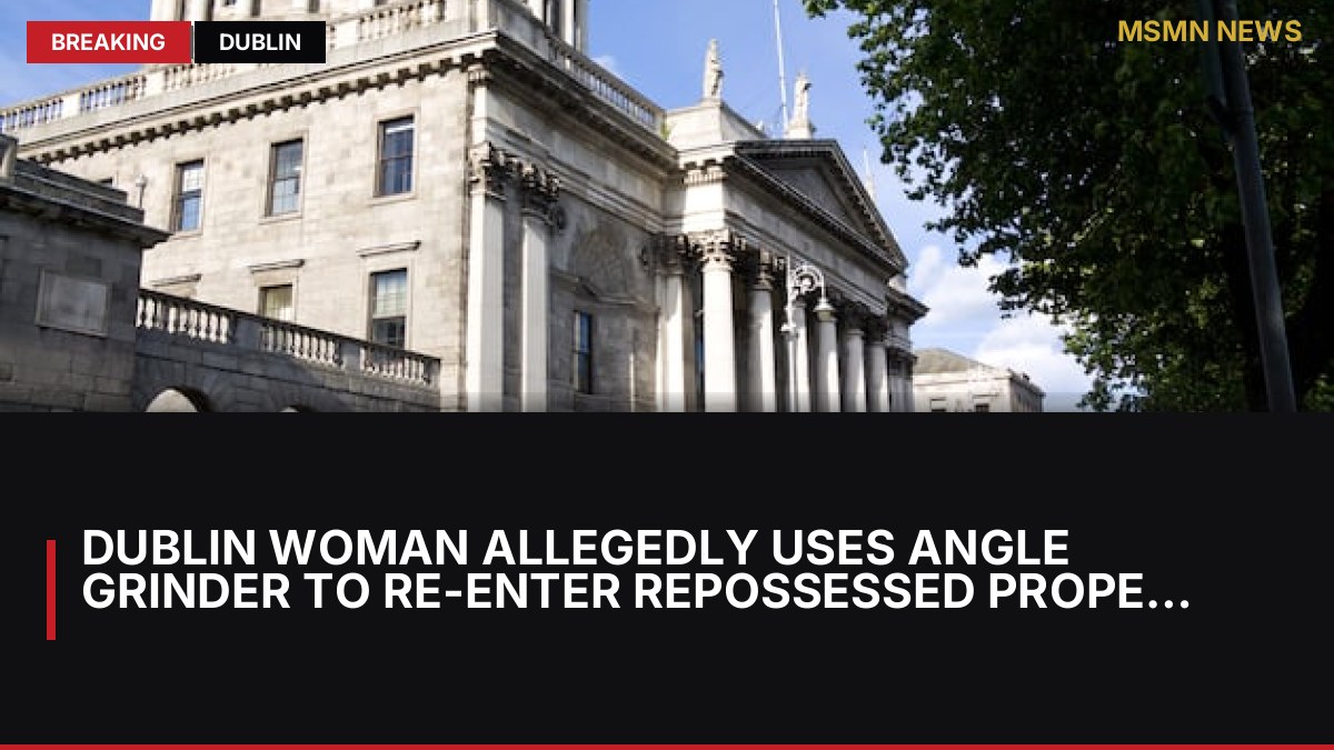 Dublin Woman Allegedly Uses Angle Grinder to Re-enter Repossessed Property: MSMN News — image from Irish Times