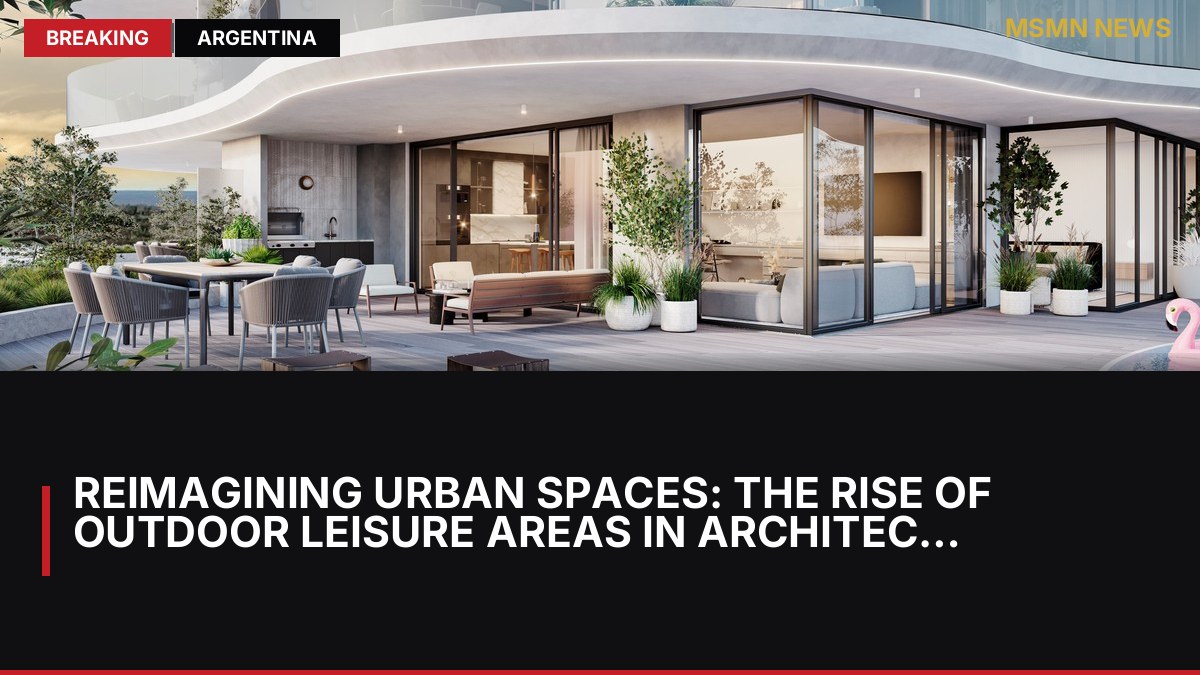 Reimagining Urban Spaces: The Rise of Outdoor Leisure Areas in Architecture: MSMN News — image from Clarin Argentina