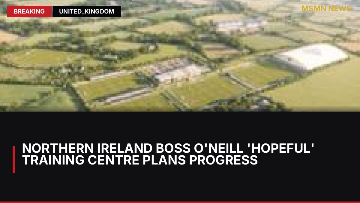 Northern Ireland boss O'Neill 'hopeful' training centre plans progress: MSMN News — image from BBC Football