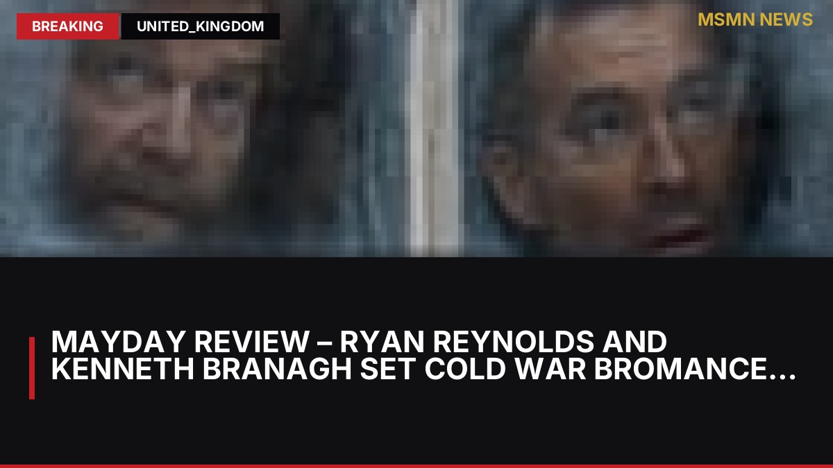 Mayday review – Ryan Reynolds and Kenneth Branagh set cold war bromance alight: MSMN News — image from Guardian Film