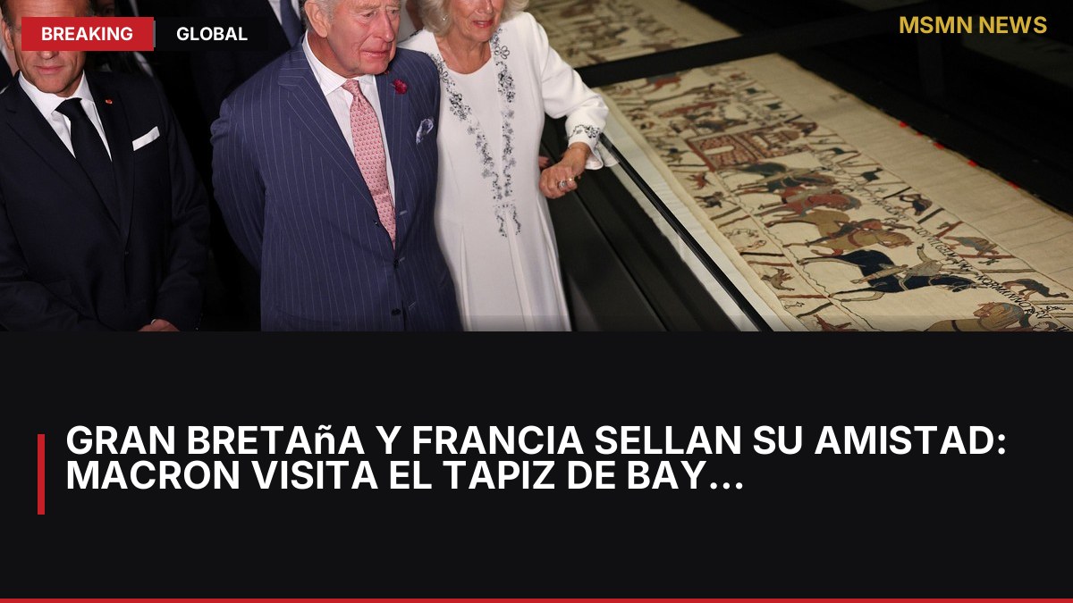 Gran Bretaña y Francia sellan su amistad: Macron visita el tapiz de Bayeux junto al rey Carlos III y el primer: MSMN News — image from Clarin Argentina