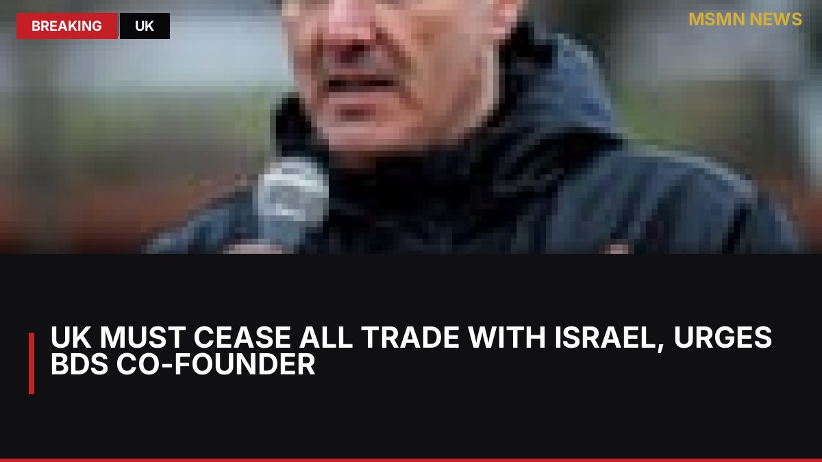 UK Must Cease All Trade with Israel, Urges BDS Co-Founder: MSMN News — image from Guardian UK