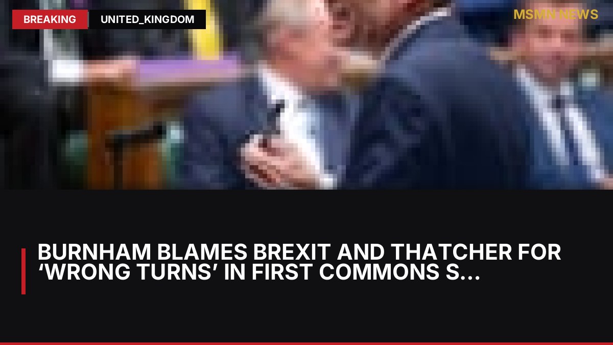 Burnham blames Brexit and Thatcher for ‘wrong turns’ in first Commons speech as PM: MSMN News — image from Guardian UK