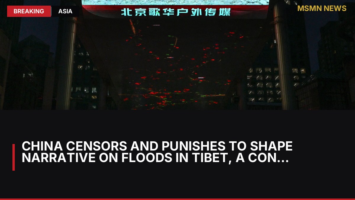 China Censors and Punishes to Shape Narrative on Floods in Tibet, a Contrast to Nepal: MSMN News — image from NYT World