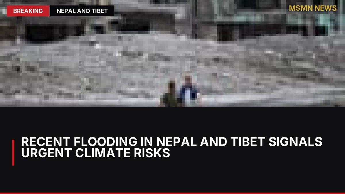 Recent Flooding in Nepal and Tibet Signals Urgent Climate Risks: MSMN News — image from Guardian UK