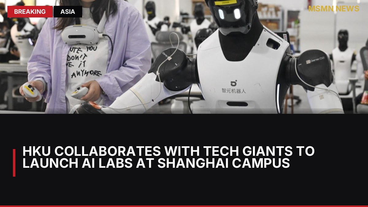 HKU Collaborates with Tech Giants to Launch AI Labs at Shanghai Campus: MSMN News — image from SCMP China