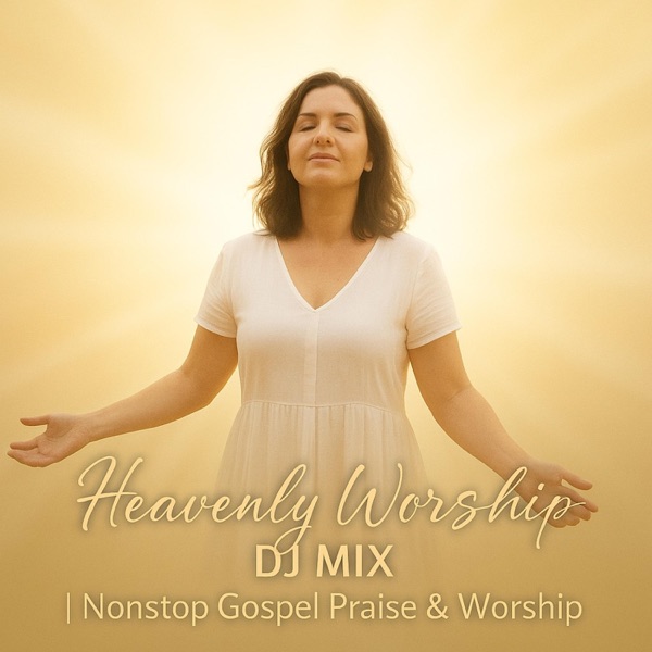 Heavenly Worship DJ Mix  Nonstop Gospel Praise & Worship